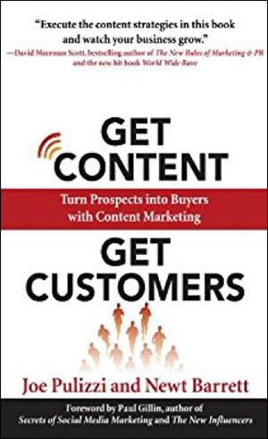 Get Content Get Customers: Turn Prospects into Buyers with Content Marketing by Joe Pulizzi & Newt Barrett